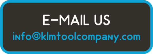 E-Mail Us at info@klmtoolcompany.com